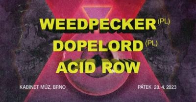 WEEDPECKER (PL) + DOPELORD (PL) + ACID ROW - Brno WEEDPECKER (PL) + DOPELORD (PL) + ACID ROW - Brno