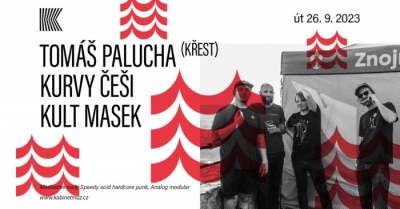 TOMÁŠ PALUCHA (KŘEST) + KURVY ČEŠI + KULT MASEK | Brno TOMÁŠ PALUCHA (KŘEST) + KURVY ČEŠI + KULT MASEK | Brno