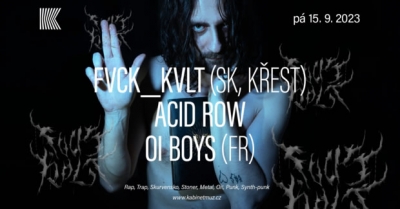 FVCK_KVLT (SK, KŘEST) + ACID ROW + OI BOYS (FR) | Brno FVCK_KVLT (SK, KŘEST) + ACID ROW + OI BOYS (FR) | Brno