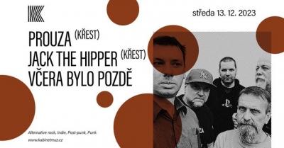 PROUZA (KŘEST) + JACK THE HIPPER (KŘEST) + VČERA BYLO POZDĚ | Brno PROUZA (KŘEST) + JACK THE HIPPER (KŘEST) + VČERA BYLO POZDĚ | Brno