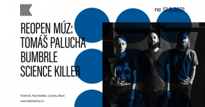 REOPEN MÚZ: TOMÁŠ PALUCHA + BUMBRLE + SCIENCE KILLER | Kabinet MÚZ REOPEN MÚZ: TOMÁŠ PALUCHA + BUMBRLE + SCIENCE KILLER | Kabinet MÚZ