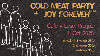Cold Meat Party + Joy Forever (GER) - Praha 2025
