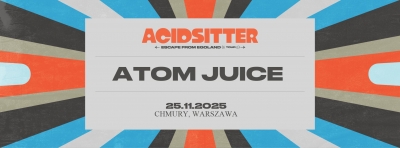 Atom Juice & AcidSitter - Varšava 2025