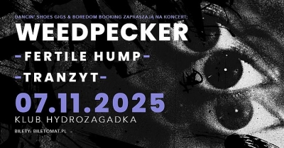 WEEDPECKER & FERTILE HUMP & TRANZYT - Varšava 2025