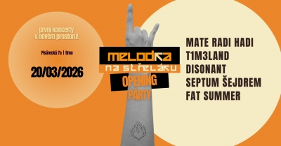 Melodka na Střeláku Opening Párty 2/2: T1M3LAND•Mate Radi Hadi•Fat Summer•Disonant•Septum Šejdrem