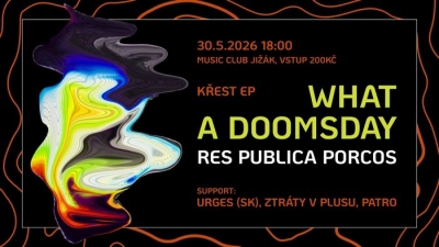 křest EP: What a Doomsday // Res Publica Porcos + support: Urges, Ztráty v Plusu, Patro