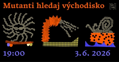Mutanti Hledaj Východisko - Praha 2026