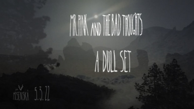 Mr. Pink and the Bad Thoughts / A Dull Set @Míšenská