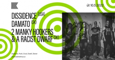 DISSIDENCE (USA) + DAMATO (SK) + 2 MANKY HOOKERS & A RACIST DWARF (SK) | Brno DISSIDENCE (USA) + DAMATO (SK) + 2 MANKY HOOKERS & A RACIST DWARF (SK) | Brno