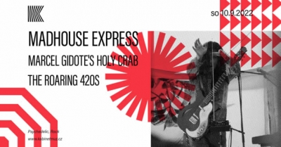 MADHOUSE EXPRESS + MARCEL GIDOTE'S HOLY CRAB + THE ROARING 420S | Brno MADHOUSE EXPRESS + MARCEL GIDOTE'S HOLY CRAB + THE ROARING 420S | Brno