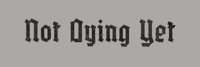 Not Dying Yet