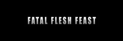 Fatal flesh feast Fatal flesh feast