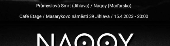 Naqoy (HUN) & Průmyslová Smrt v Jihlavě 2023 Naqoy (HUN) & Průmyslová Smrt v Jihlavě 2023